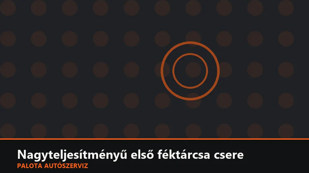 Nagyteljesítményű (hűtött, furatolt) első féktárcsa csere - Palota Autószerviz Budapest