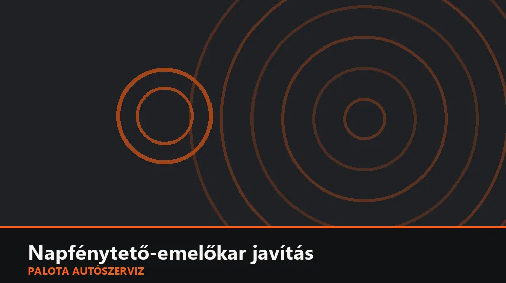 Napfénytető-emelőkar javítás - Palota Autószerviz Budapest