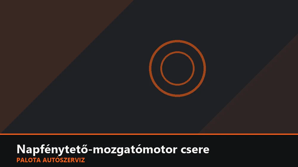 Napfénytető-mozgatómotor csere - Palota Autószerviz Budapest