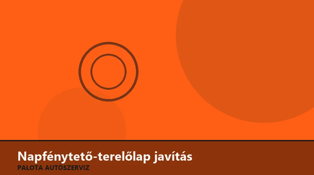 Napfénytető-terelőlap javítás - Palota Autószerviz Budapest