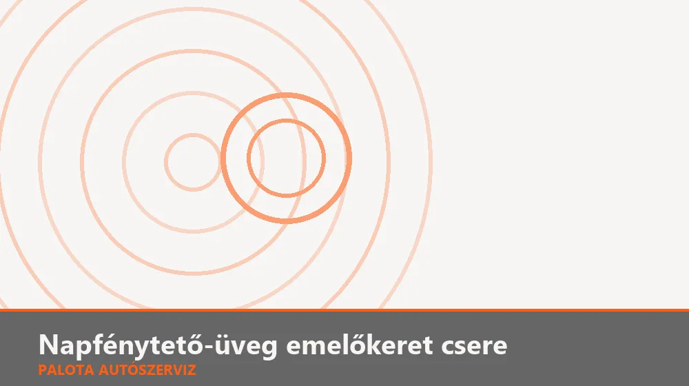 Napfénytető-üveg emelőkeret csere - Palota Autószerviz Budapest