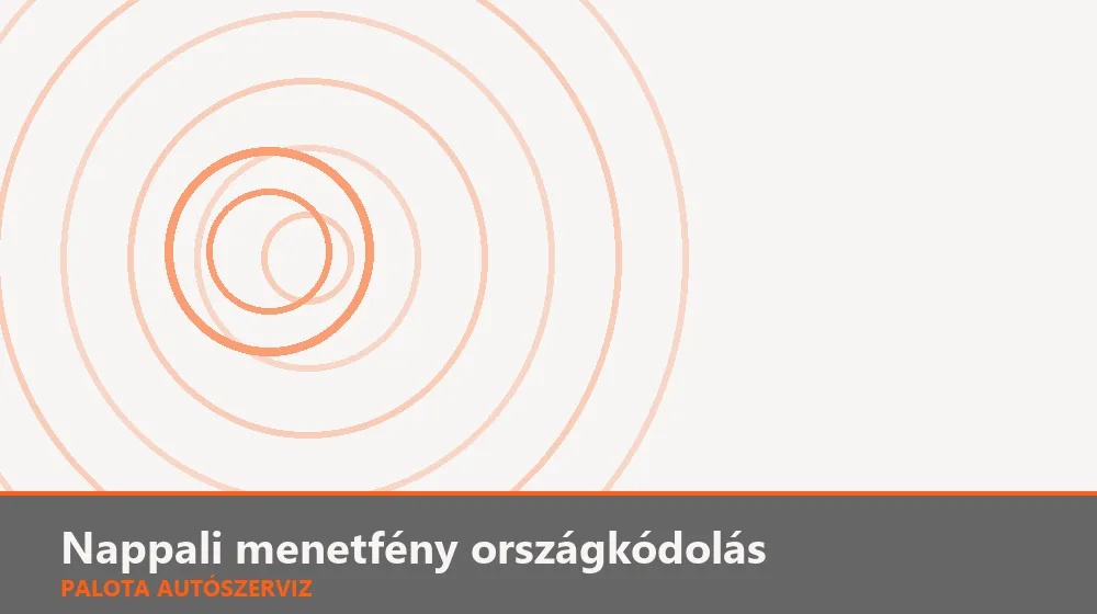 Nappali menetfény országkódolás - Palota Autószerviz Budapest