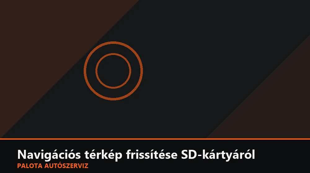 Navigációs térkép frissítése SD-kártyáról - Palota Autószerviz Budapest