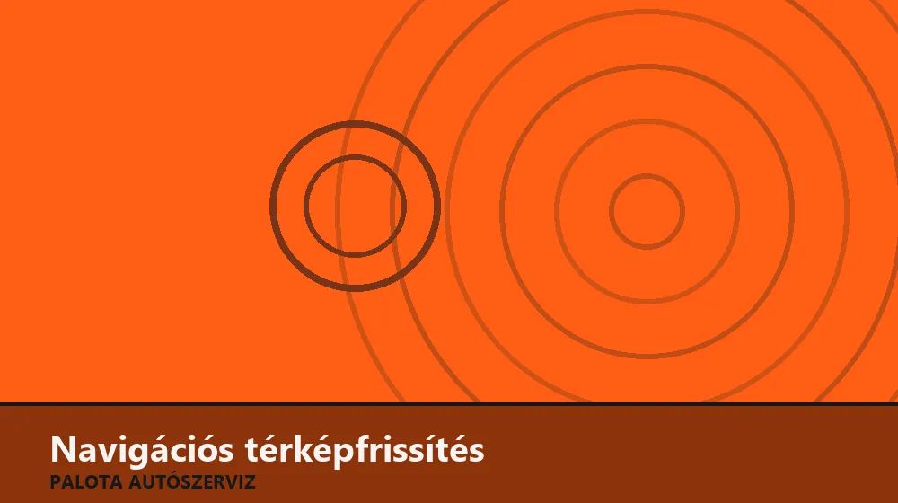 Navigációs térképfrissítés - Palota Autószerviz Budapest