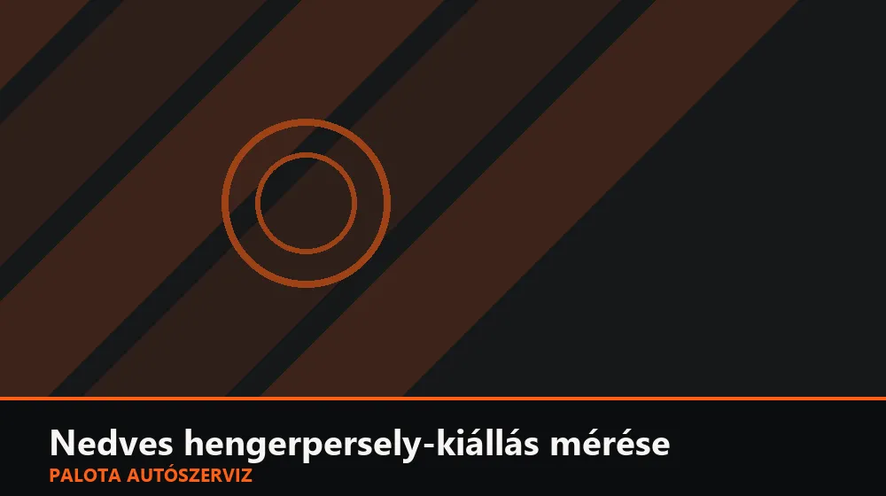 Nedves hengerpersely-kiállás (magasság) mérése - Palota Autószerviz Budapest