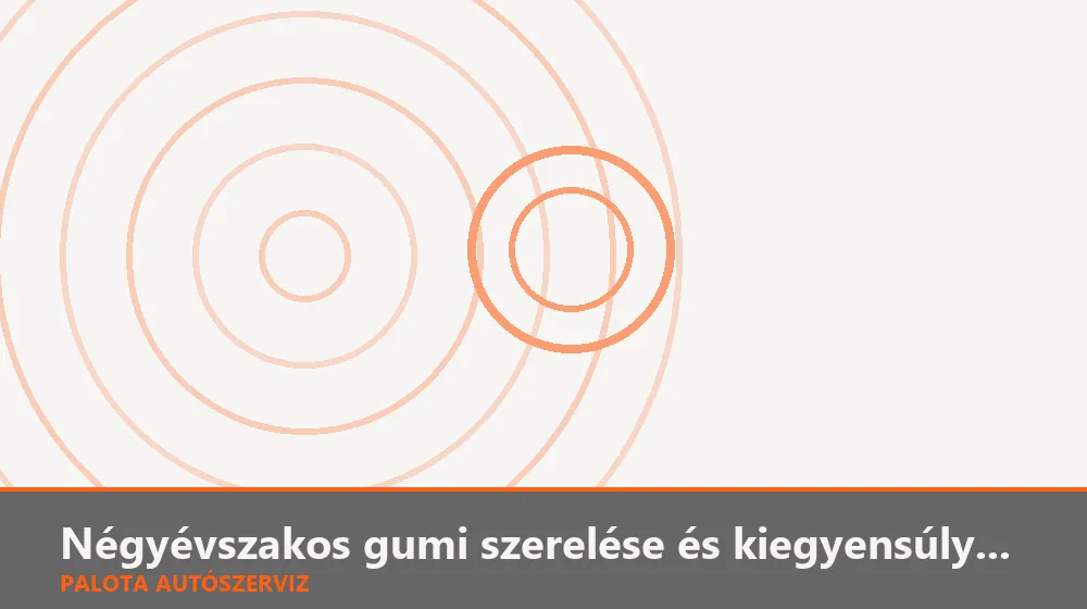 Négyévszakos gumi szerelése és kiegyensúlyozása - Palota Autószerviz Budapest