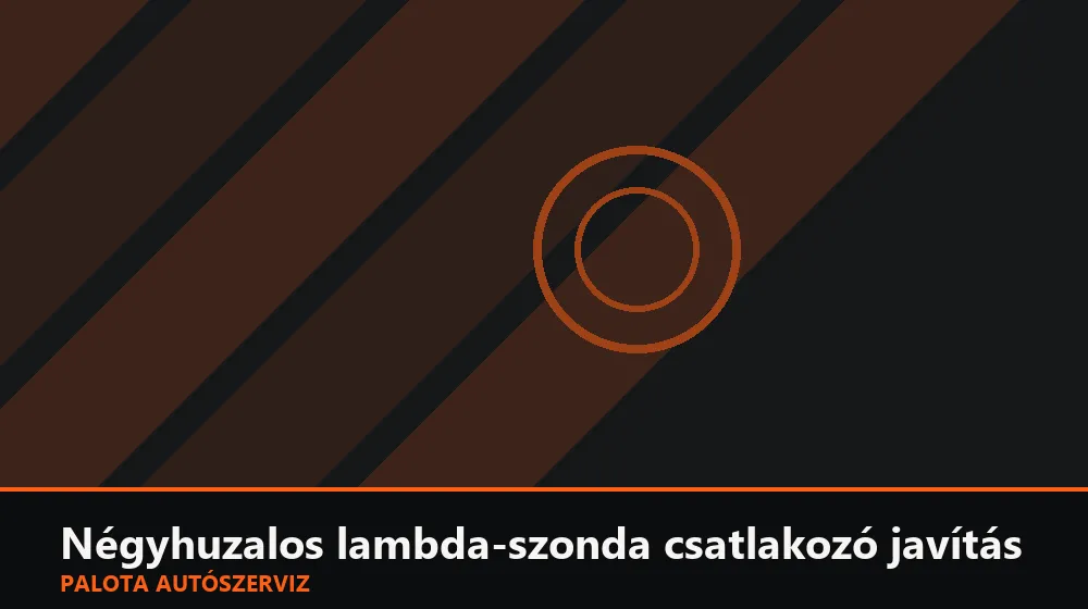 Négyhuzalos lambda-szonda csatlakozó javítás - Palota Autószerviz Budapest
