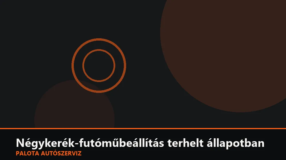 Négykerék-futóműbeállítás terhelt állapotban - Palota Autószerviz Budapest