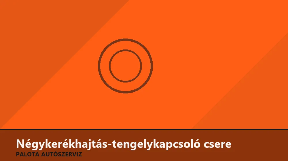 Négykerékhajtás-tengelykapcsoló csere - Palota Autószerviz Budapest