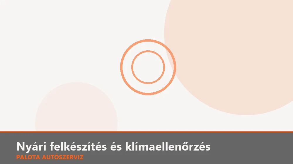 Nyári felkészítés és klímaellenőrzés - Palota Autószerviz Budapest