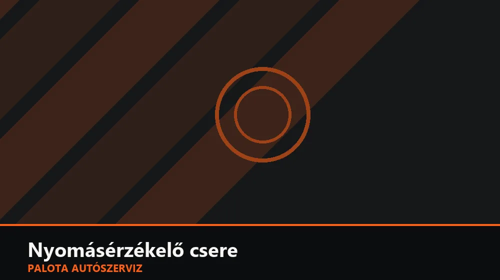 Nyomásérzékelő csere - Palota Autószerviz Budapest