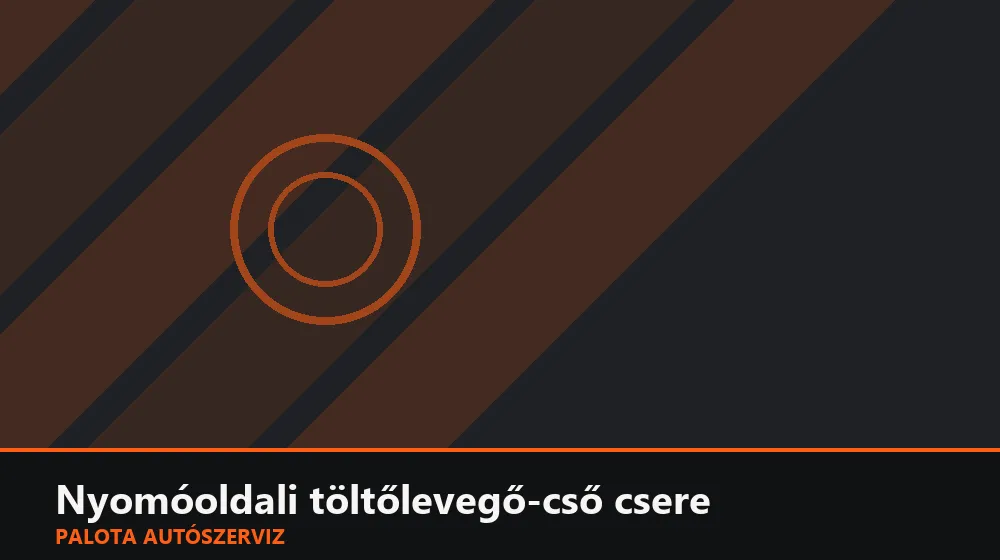Nyomóoldali töltőlevegő-cső csere - Palota Autószerviz Budapest