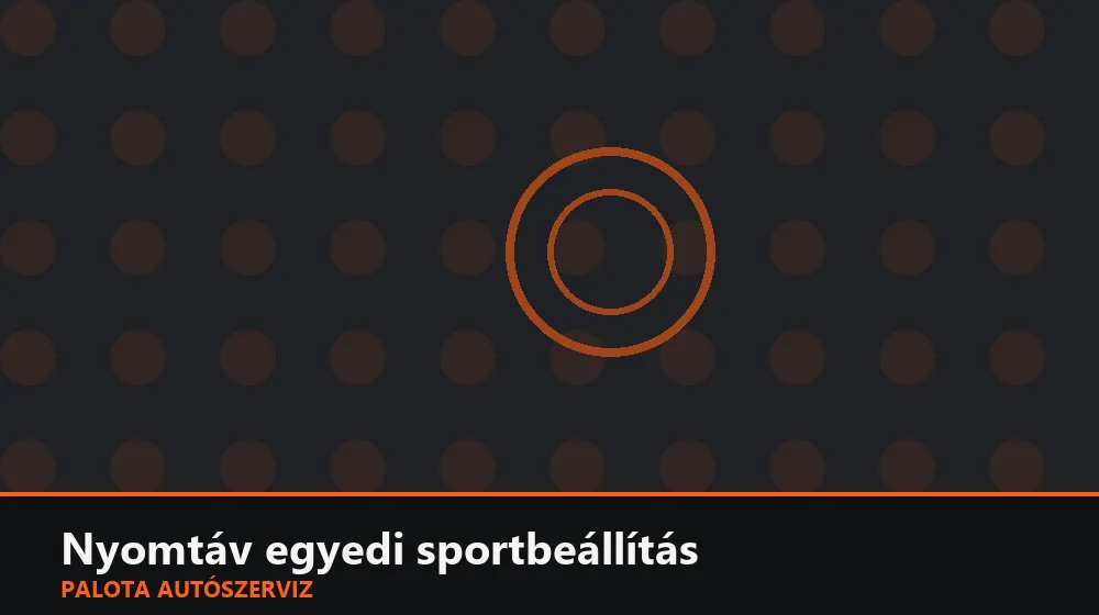 Nyomtáv (toe) egyedi sportbeállítás - Palota Autószerviz Budapest