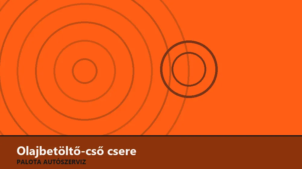 Olajbetöltő-cső (nyak) csere - Palota Autószerviz Budapest