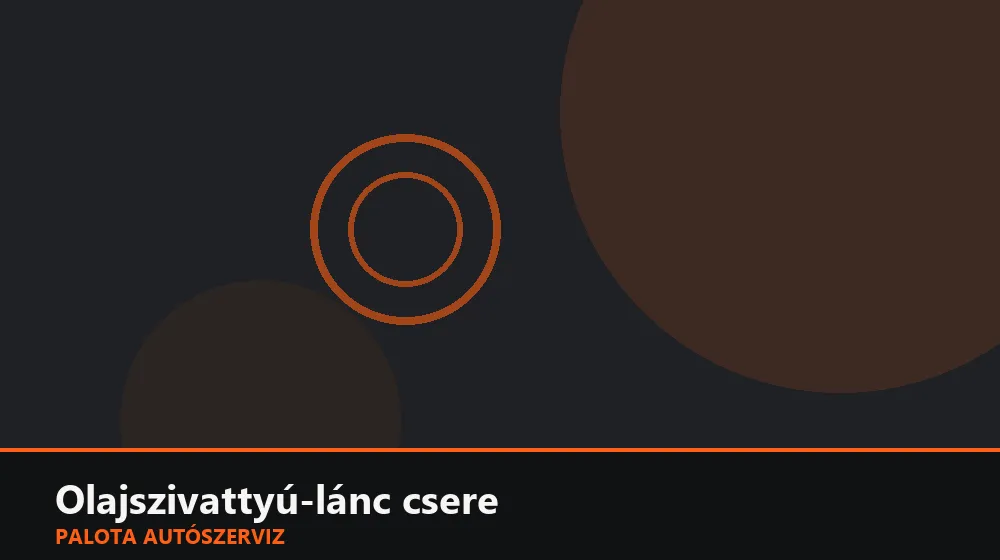 Olajszivattyú-lánc csere - Palota Autószerviz Budapest