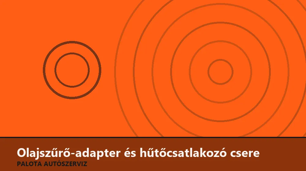 Olajszűrő-adapter és hűtőcsatlakozó csere - Palota Autószerviz Budapest