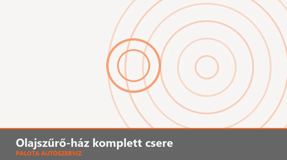Olajszűrő-ház komplett csere - Palota Autószerviz Budapest