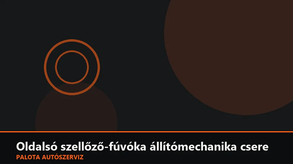 Oldalsó szellőző-fúvóka állítómechanika csere - Palota Autószerviz Budapest