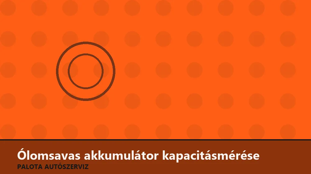 Ólomsavas akkumulátor kapacitásmérése - Palota Autószerviz Budapest