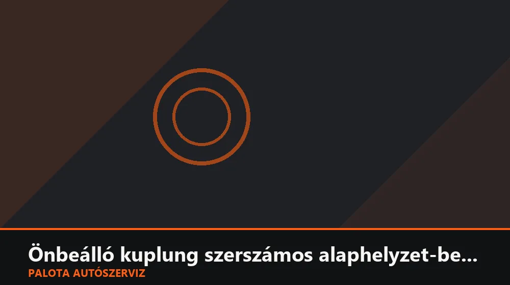 Önbeálló (SAC) kuplung szerszámos alaphelyzet-beállítás - Palota Autószerviz Budapest