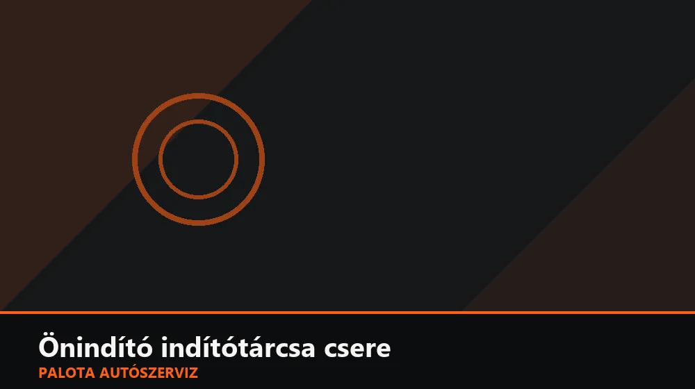 Önindító indítótárcsa (fogaskoszorú) csere - Palota Autószerviz Budapest