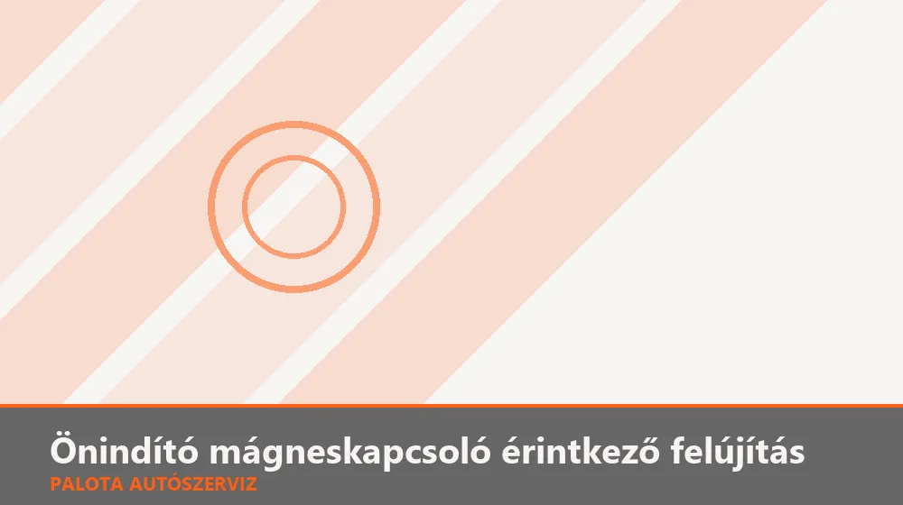 Önindító mágneskapcsoló érintkező felújítás - Palota Autószerviz Budapest