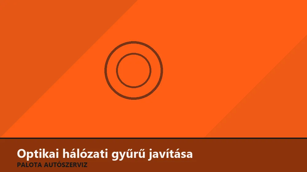 Optikai (MOST) hálózati gyűrű javítása - Palota Autószerviz Budapest