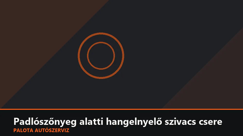 Padlószőnyeg alatti hangelnyelő szivacs csere - Palota Autószerviz Budapest