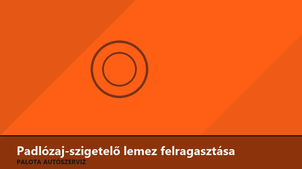 Padlózaj-szigetelő (bitumen) lemez felragasztása - Palota Autószerviz Budapest
