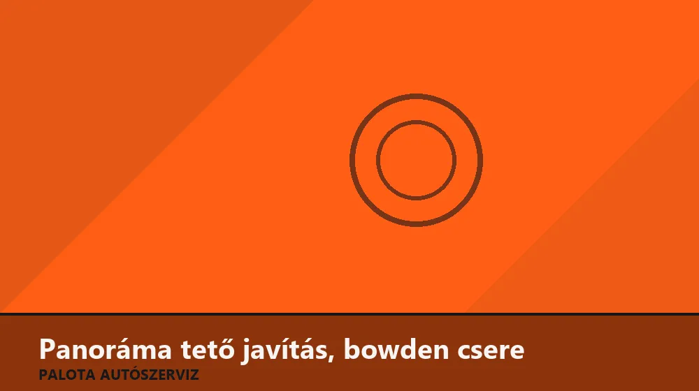 Panoráma tető javítás, bowden csere - Palota Autószerviz Budapest