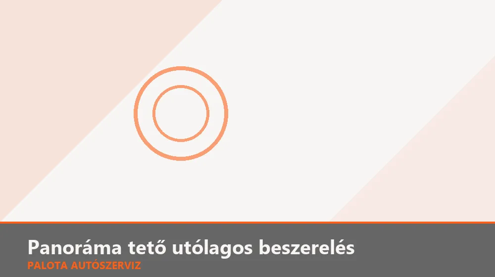 Panoráma tető utólagos beszerelés - Palota Autószerviz Budapest