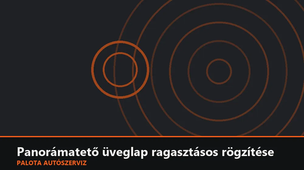 Panorámatető üveglap ragasztásos rögzítése - Palota Autószerviz Budapest