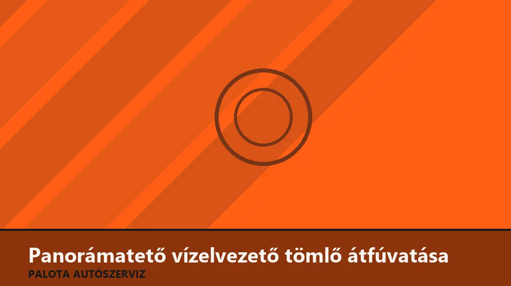 Panorámatető vízelvezető tömlő átfúvatása - Palota Autószerviz Budapest