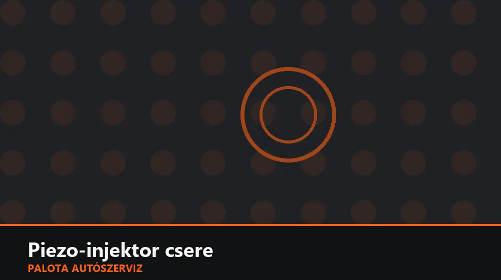 Piezo-injektor csere - Palota Autószerviz Budapest