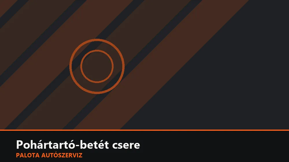 Pohártartó-betét csere - Palota Autószerviz Budapest