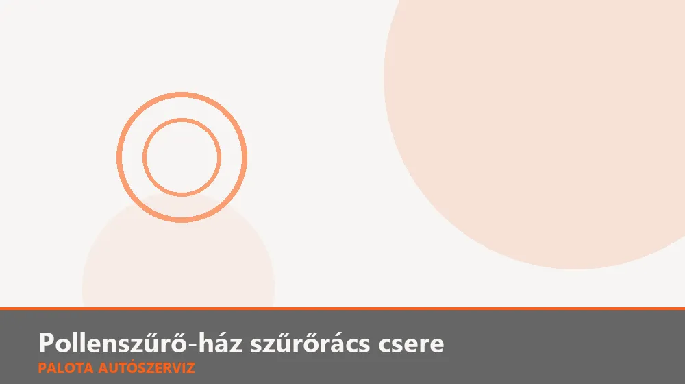 Pollenszűrő-ház szűrőrács csere - Palota Autószerviz Budapest