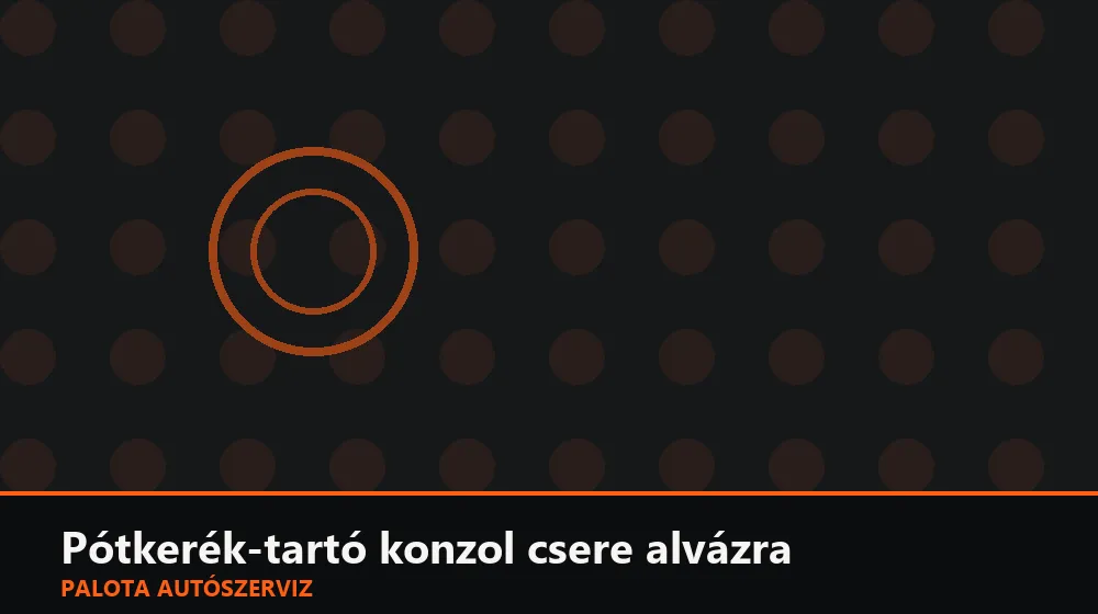 Pótkerék-tartó konzol csere alvázra - Palota Autószerviz Budapest