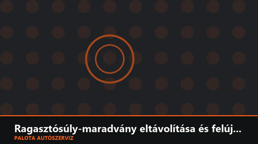 Ragasztósúly-maradvány eltávolítása és felújítás - Palota Autószerviz Budapest