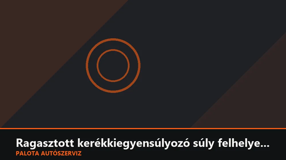 Ragasztott kerékkiegyensúlyozó súly felhelyezés - Palota Autószerviz Budapest