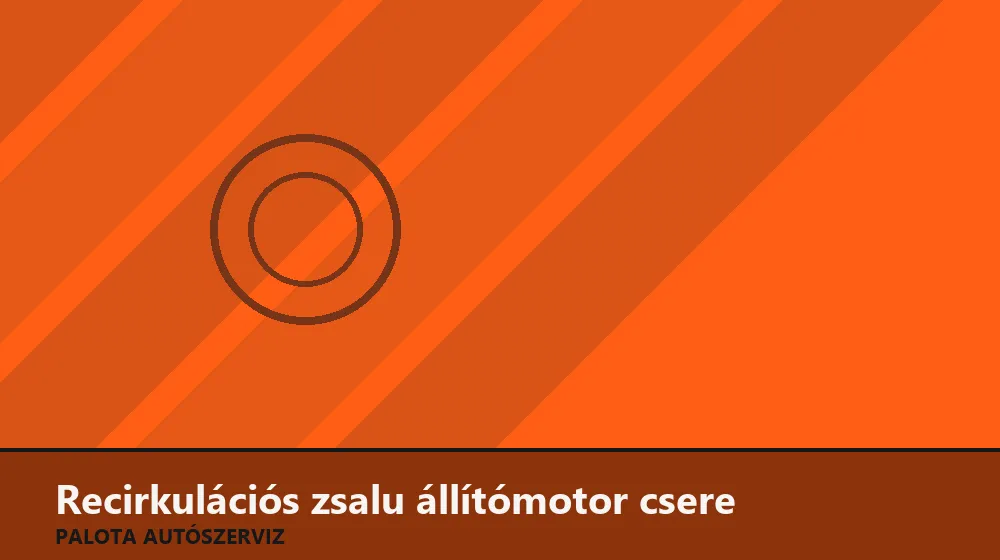 Recirkulációs zsalu állítómotor csere - Palota Autószerviz Budapest