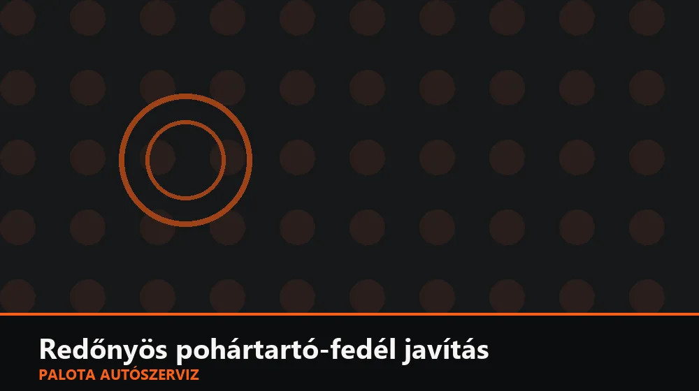 Redőnyös pohártartó-fedél javítás - Palota Autószerviz Budapest