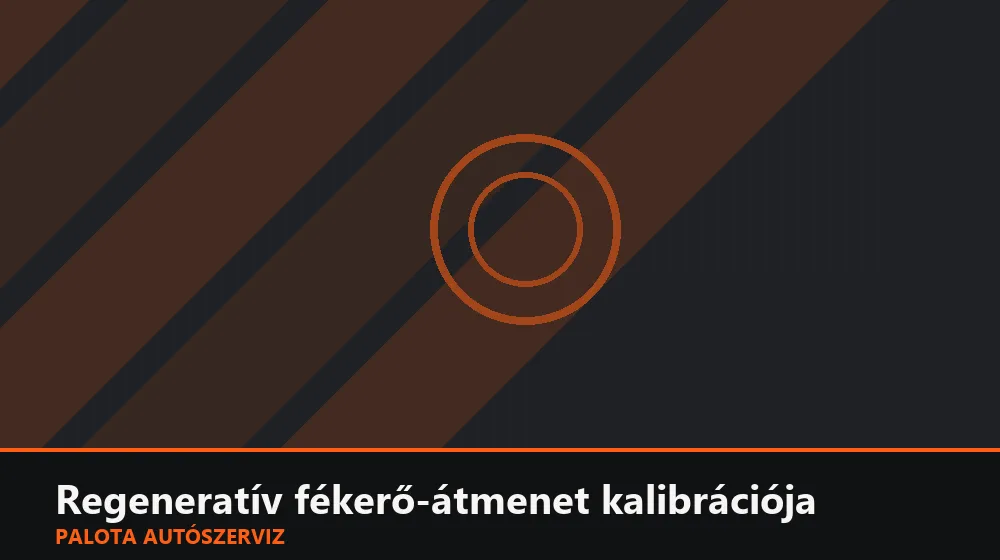 Regeneratív fékerő-átmenet kalibrációja - Palota Autószerviz Budapest