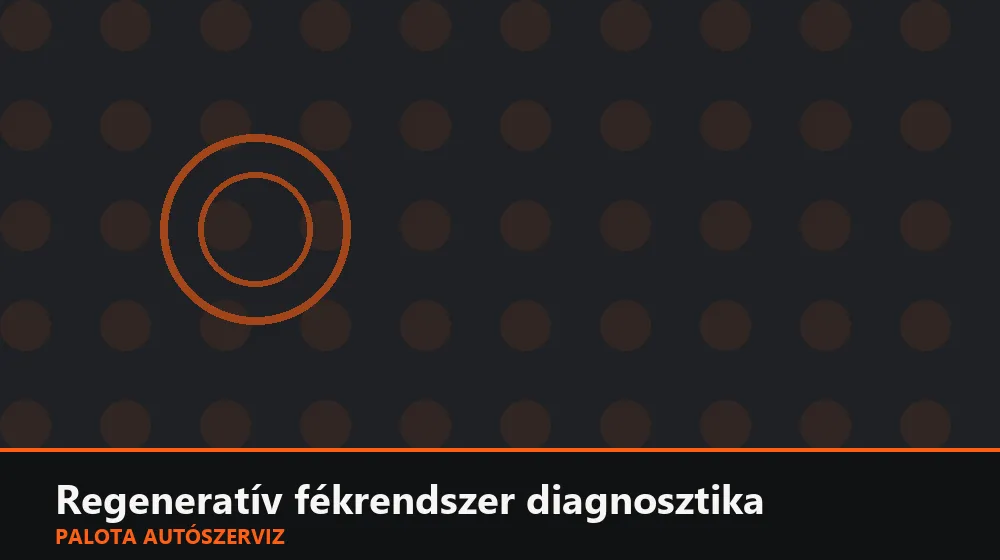 Regeneratív fékrendszer diagnosztika - Palota Autószerviz Budapest