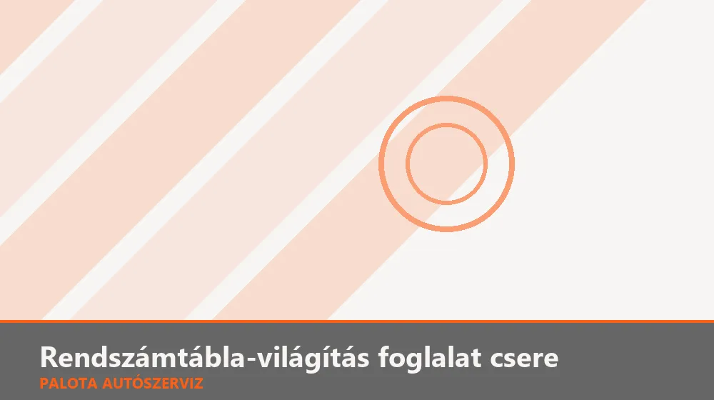 Rendszámtábla-világítás foglalat csere - Palota Autószerviz Budapest
