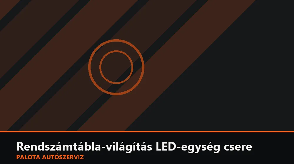 Rendszámtábla-világítás LED-egység csere - Palota Autószerviz Budapest