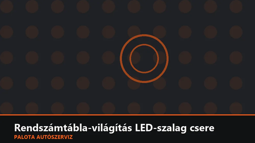 Rendszámtábla-világítás LED-szalag csere - Palota Autószerviz Budapest