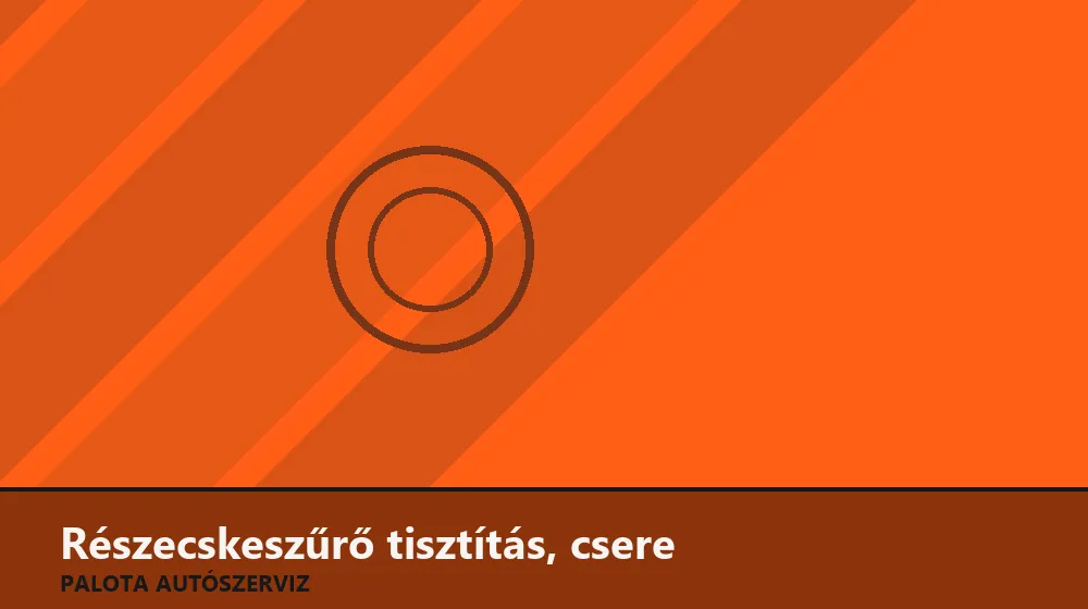 Részecskeszűrő (DPF/FAP) tisztítás, csere - Palota Autószerviz Budapest