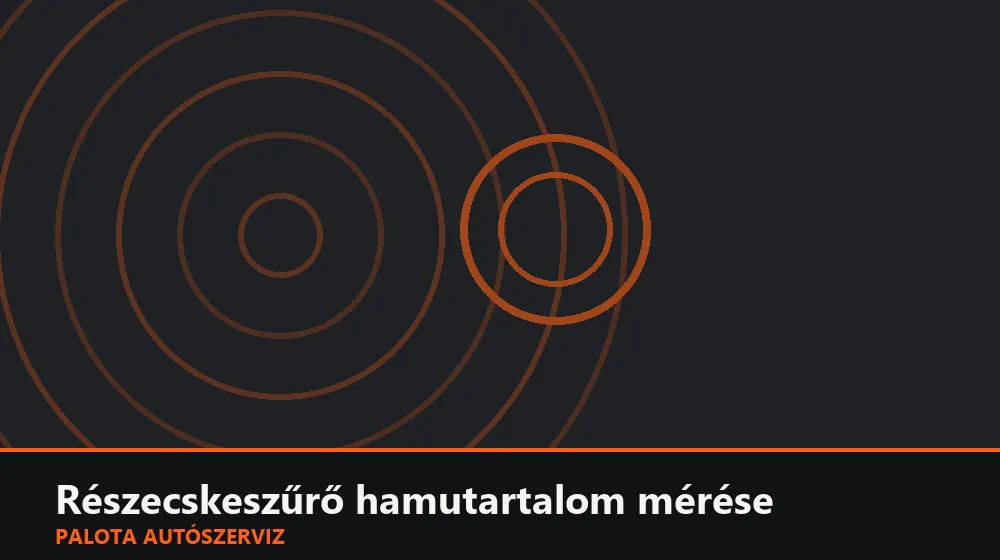 Részecskeszűrő hamutartalom mérése - Palota Autószerviz Budapest