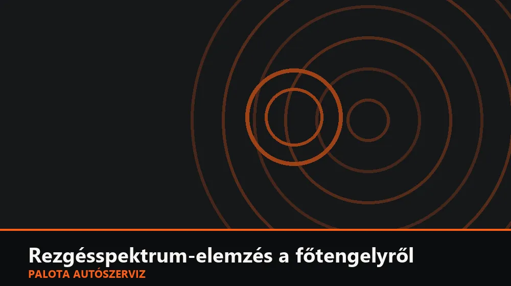 Rezgésspektrum-elemzés a főtengelyről - Palota Autószerviz Budapest