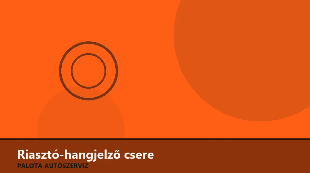 Riasztó-hangjelző csere - Palota Autószerviz Budapest